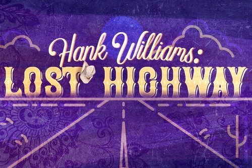 A road leading toward a far horizon at night. In a cloudy sky above the road, we see the words "Hank Williams: Lost Highway" and the moon. A cowboy hat hangs off the T in Lost.